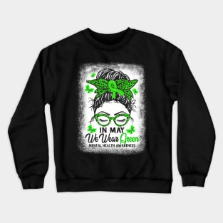 Green Messy Bun In May We Wear Green Mental Health Awareness Crewneck Sweatshirt